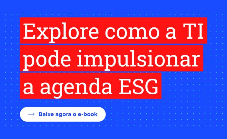 Explore como a TI pode impulsionar a agenda ESG