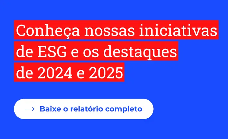 Conheça nossas iniciativas de ESG e os destaques de 2024 e 2025. Baixe o relatório completo