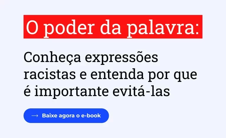 O poder da palavra. Conheça expressões racistas e entenda por que é importante evitá-las