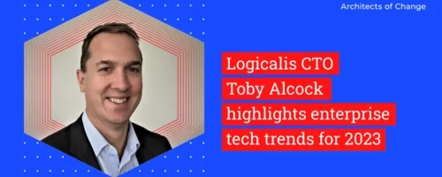 Logicalis CTO Toby Alcock highlights enterprise tech trends for 2023